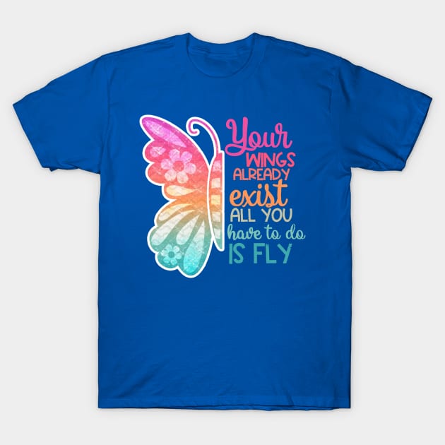 your wings already exist all you have to do is fly 2 T-Shirt by ladep